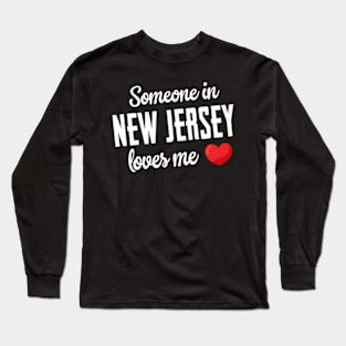 Someone In New Jersey Loves Me Long Sleeve T-Shirt